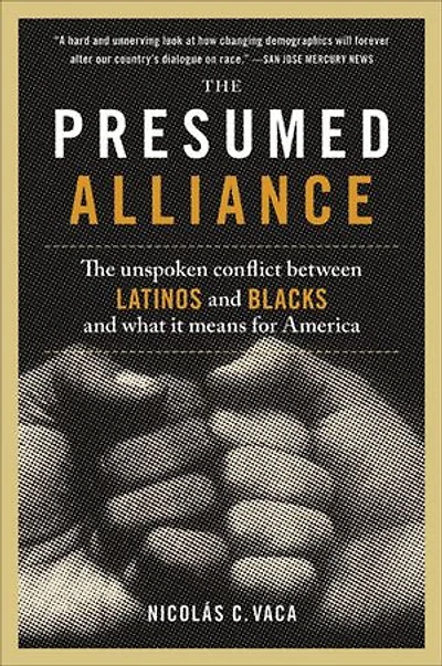The Presumed Alliance: Unspoken Conflict Between Latinos and Blacks What It Means for America
