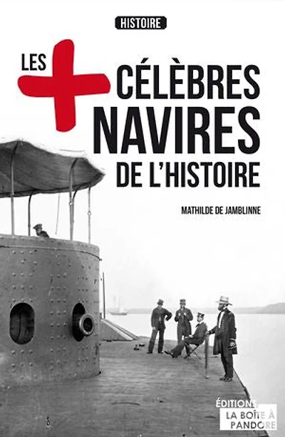 Les plus célèbres navires de l'Histoire: Essai historique