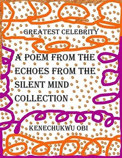 Greatest Celebrity: A poem from the 'Echoes From The Silent Mind' collection