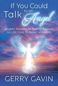 If You Could Talk to an Angel: Angelic Answers Your Questions on Life, Love, Purpose, and More