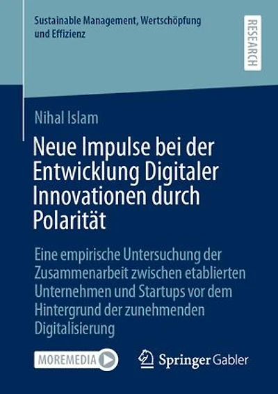 Neue Impulse bei der Entwicklung Digitaler Innovationen durch Polarität: Eine empirische Untersuchung der Zusammenarbeit zwischen etablierten Unternehmen und Startups vor dem Hintergrund der zunehmenden Digitalisierung
