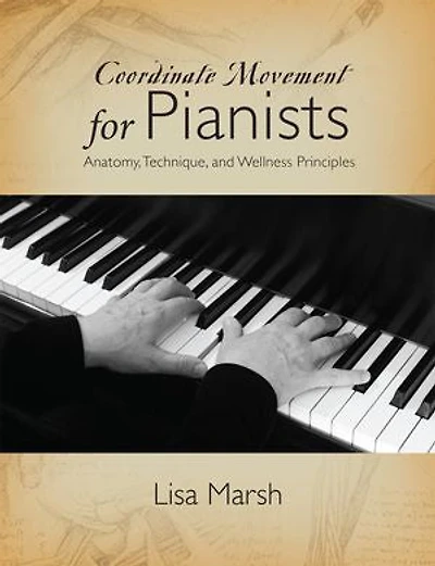 Coordinate Movement for Pianists: Anatomy, Technique, and Wellness Principles