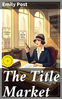 The Title Market: Enriched edition. Navigating Love, Ambition, and Society in Early 20th Century America
