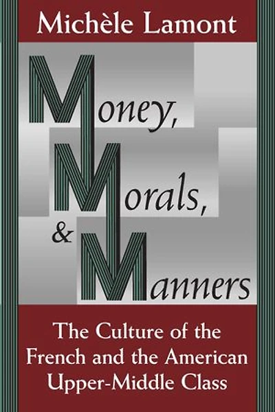 Money, Morals, and Manners: the Culture of French American Upper-Middle Class