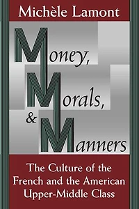 Money, Morals, and Manners: the Culture of French American Upper-Middle Class