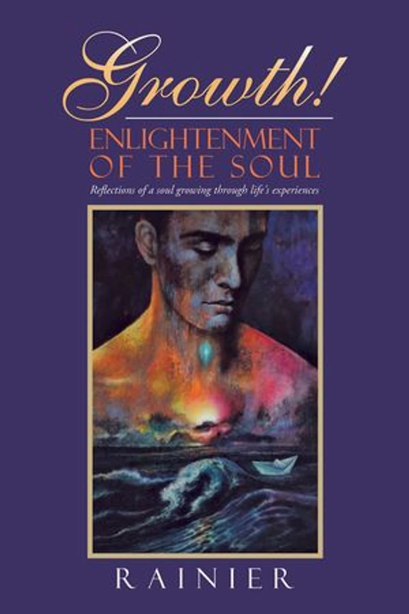 Growth! Enlightenment of the Soul: Reflections a Soul Growing Through Life's Experiences