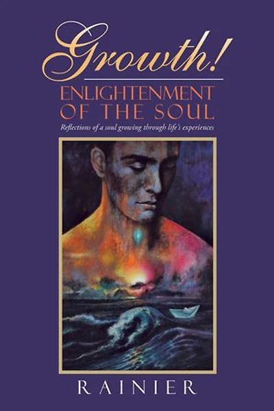 Growth! Enlightenment of the Soul: Reflections a Soul Growing Through Life's Experiences