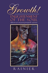 Growth! Enlightenment of the Soul: Reflections a Soul Growing Through Life's Experiences