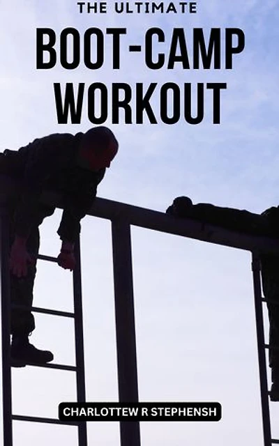 The Ultimate Boot-Camp Workout: The Complete Guide To Ready-made Workouts For Group Fitness Classes | Get Access To Over Expert-Designed Workouts To Energize And Inspire Your Clients