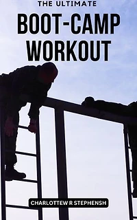 The Ultimate Boot-Camp Workout: The Complete Guide To Ready-made Workouts For Group Fitness Classes | Get Access To Over Expert-Designed Workouts To Energize And Inspire Your Clients