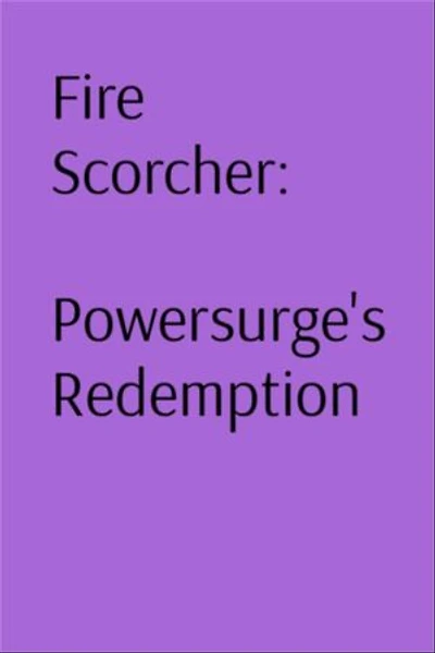Fire Scorcher: Powersurge's Redemption