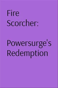 Fire Scorcher: Powersurge's Redemption
