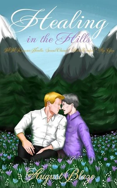 Healing in the Hills: MM Romance Novella: Second Chance * Hurt/Comfort * Age Gap: MM Low-Steam Contemporary Age Gap Romance Novellas, #2