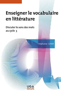 Enseigner le vocabulaire en littérature: Discuter le sens des mots au cycle 3