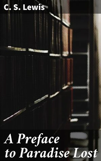 A Preface to Paradise Lost: Enriched edition. Unveiling the Mysteries of Milton's Epic Allegory