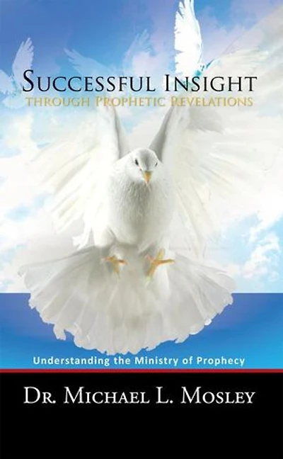 Successful Insight Through Prophetic Revelations: Understanding The Ministry Of Prophecy
