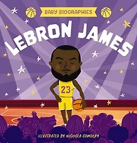 Baby Biographies: LeBron James: My Baby’s Introduction to the Basketball Legend