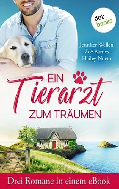 Ein Tierarzt zum Träumen: Drei eBooks in einem Band: Hollywell Hearts - Die Ziegenfarm am Meer, Ein Cottage in Cheltenham & Arkansas Dreams