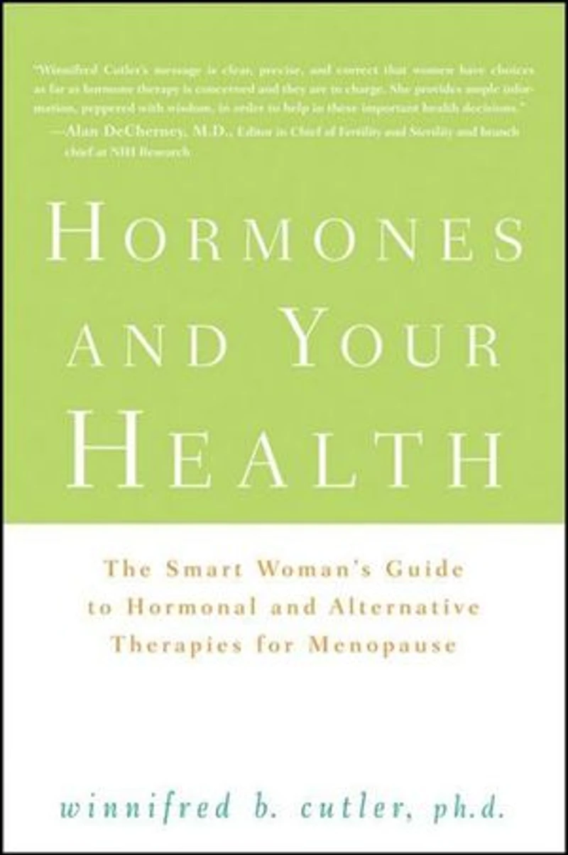 Hormones And Your Health: The Smart Woman's Guide To Hormonal Alternative Therapies For Menopause