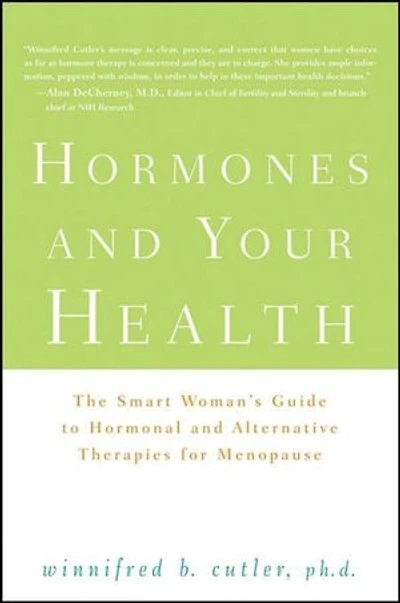 Hormones And Your Health: The Smart Woman's Guide To Hormonal Alternative Therapies For Menopause