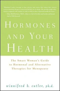 Hormones And Your Health: The Smart Woman's Guide To Hormonal Alternative Therapies For Menopause