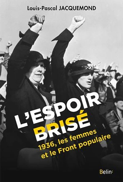 L' espoir brisé: 1936, les femmes et le Front populaire