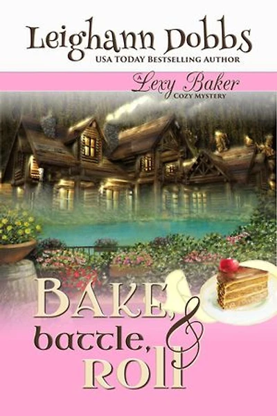 Bake, Battle & Roll: Lexy Baker Cozy Mystery Series, #6