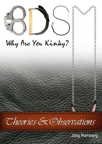 BDSM Theories and Observations: Why Are You Kinky?