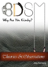 BDSM Theories and Observations: Why Are You Kinky?