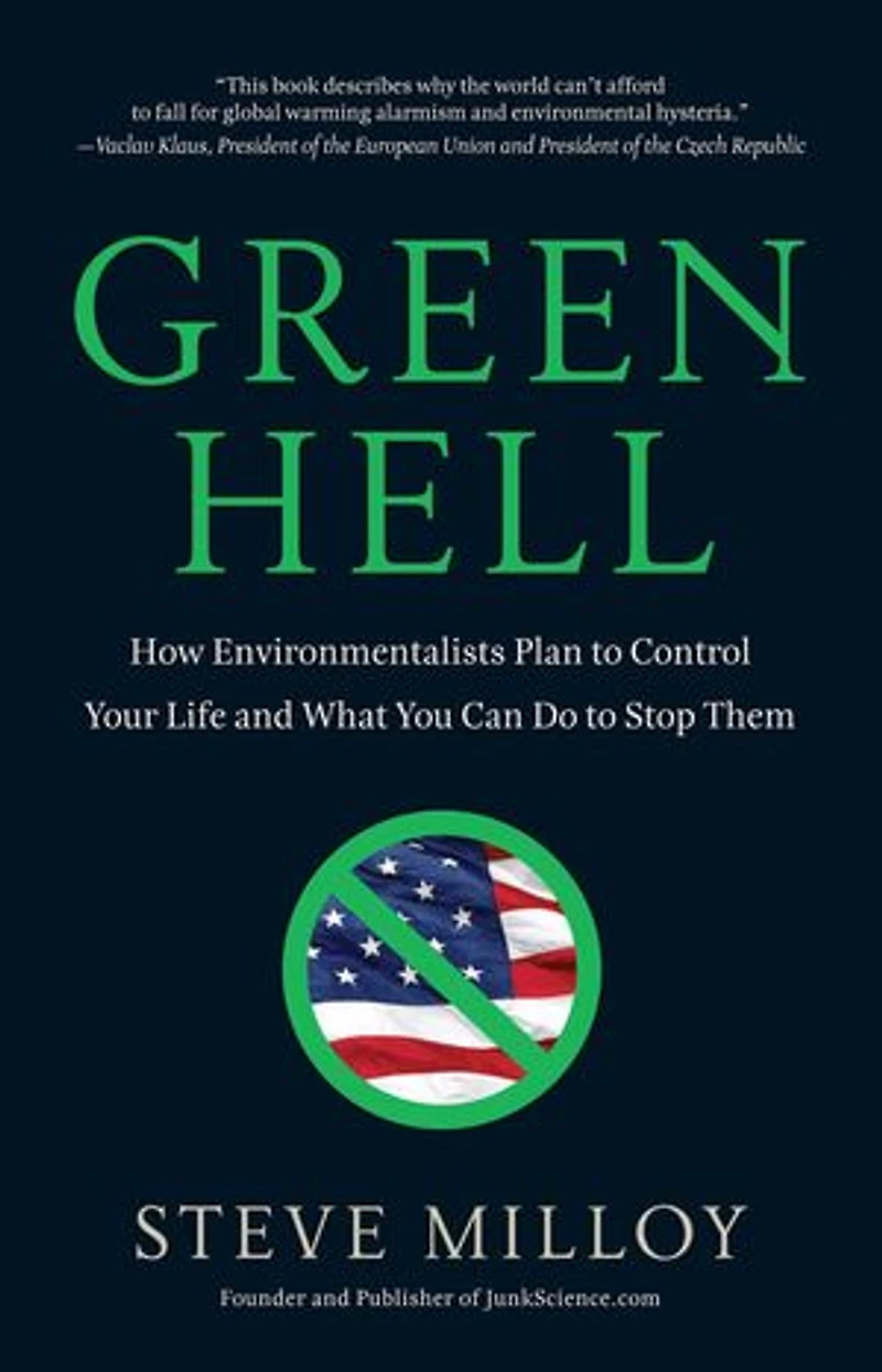 Green Hell: How Environmentalists Plan to Control Your Life and What You Can Do Stop Them