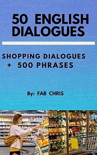 50 ENGLISH DIALOGUES: SHOPPING DIALOGUES+ 500 PHRASES