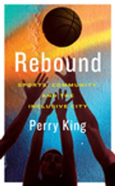 Rebound: Sports, Community, And The Inclusive City