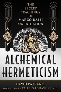 Alchemical Hermeticism: The Secret Teachings of Marco Daffi on Initiation