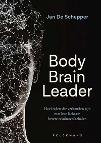 Body Brain Leader: Hoe leiders die verbonden zijn met hun lichaam betere resultaten behalen