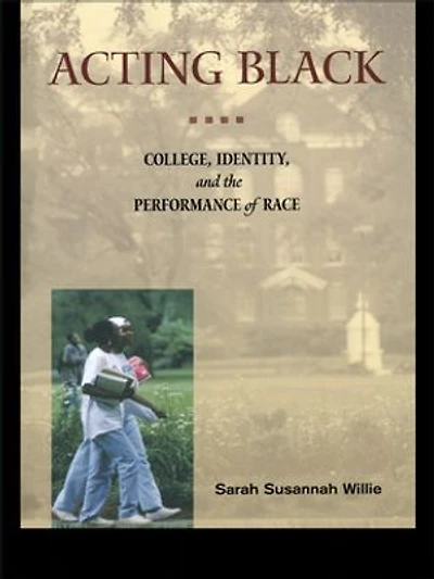 Acting Black: College, Identity and the Performance of Race