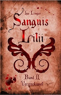 Sanguis Lilii - Band 2: Versteckspiel