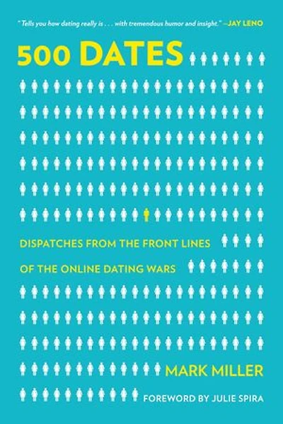 500 Dates: Dispatches from the Front Lines of Online Dating Wars