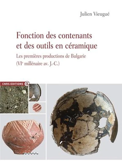Fonction des contenants et outils en céramique: les premières productions de Bulgarie (VIe millénaire av. J.-C.)