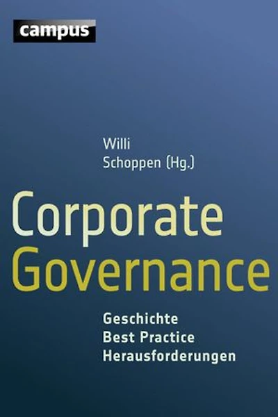 Corporate Governance: Geschichte - Best Practice - Herausforderungen