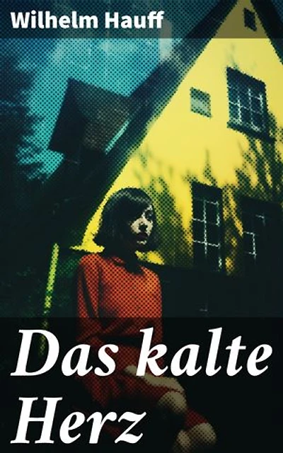 Das kalte Herz: Bereicherte Ausgabe. Ein Kunstmärchen aus dem Schwarzwald