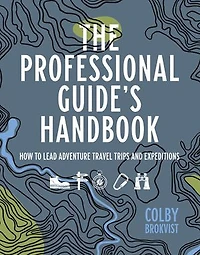 The Professional Guide's Handbook: How to Leade Adventure Travel Trips and Expeditions