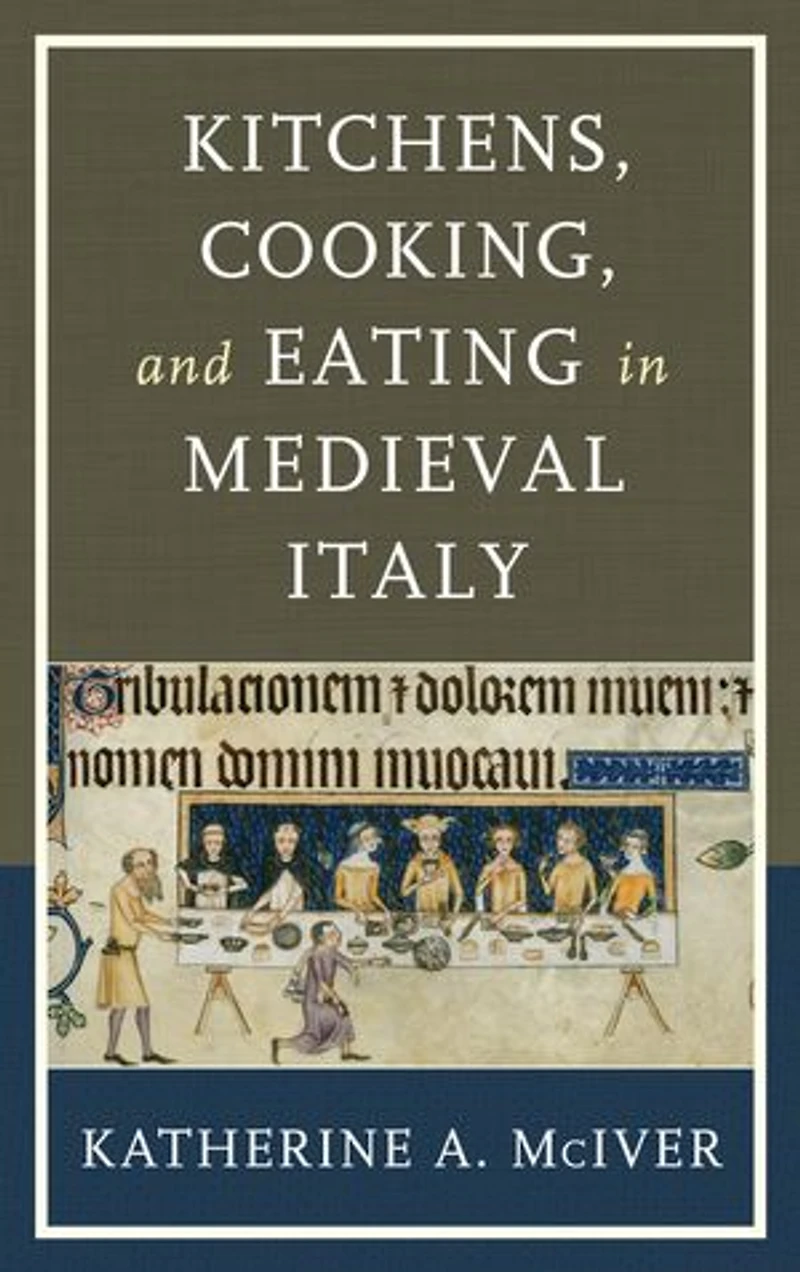 Kitchens, Cooking, and Eating Medieval Italy