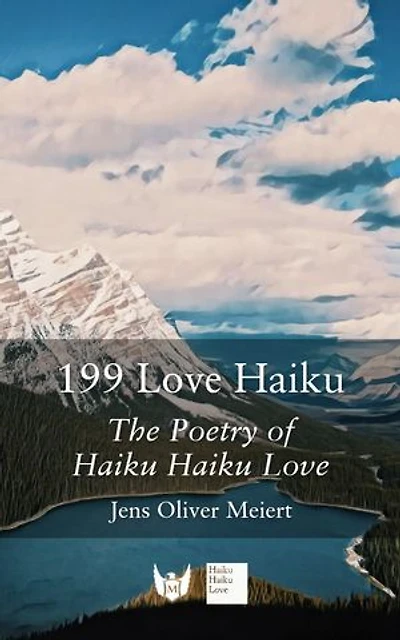 199 Love Haiku: The Poetry of Haiku Haiku Love