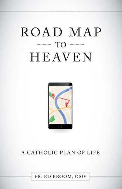 Roadmap to Heaven: A Catholic Plan of Life
