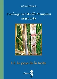 I-3 Le pays de la Traite: L'esclavage aux Antilles Françaises avant 1789