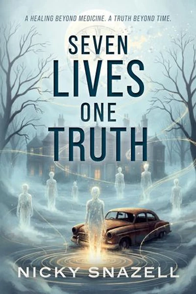 Seven Lives, One Truth: A Healing Beyond Medicine . A Truth Beyond Time