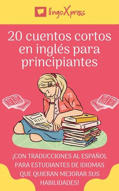 20 cuentos cortos en inglés para principiantes: ¡Con traducciones al español para estudiantes de idiomas que quieran mejorar sus habilidades!