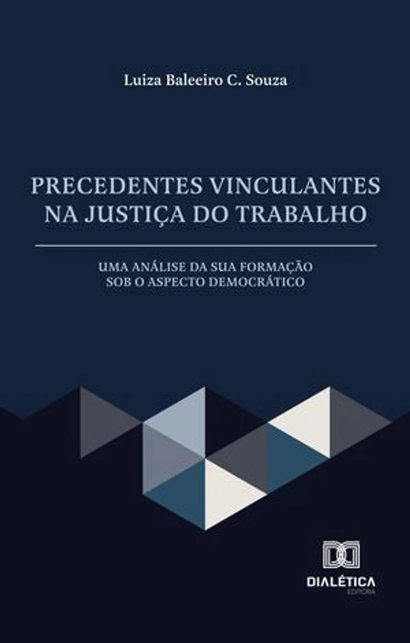 Precedentes Vinculantes na Justiça do Trabalho: uma análise da sua formação sob o aspecto democrático