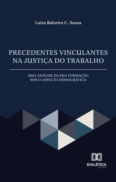 Precedentes Vinculantes na Justiça do Trabalho: uma análise da sua formação sob o aspecto democrático