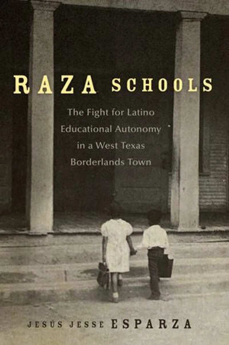 Raza Schools: The Fight for Latino Educational Autonomy a West Texas Borderlands Town